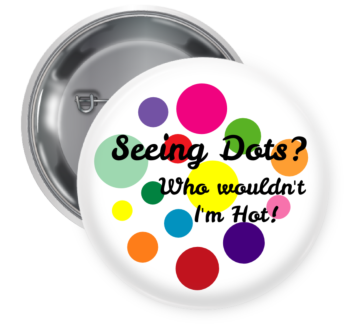 Seeing Dots Pin Backed Button