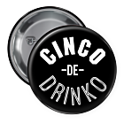 Cinco de Drinko Pin Backed Button