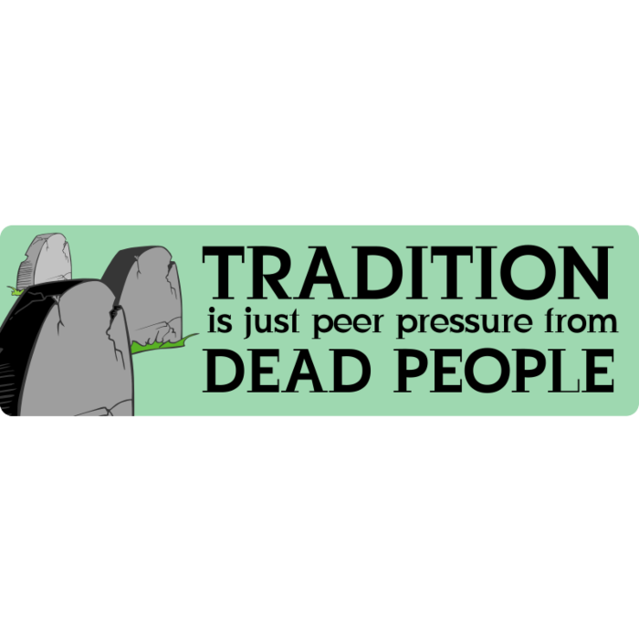 Tradition is Peer Pressure Bumper Sticker