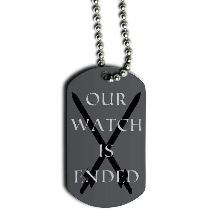 Our Watch Is Ended Dog Tag