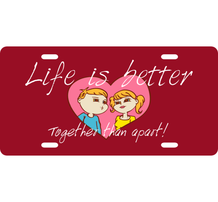 Life Is Better Together License Plate 