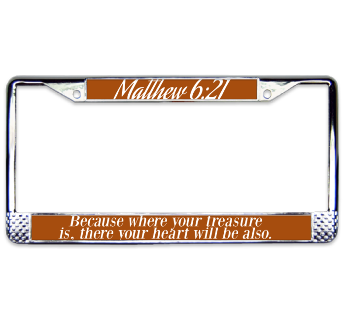 Matthew 6:21 License Plate Frame