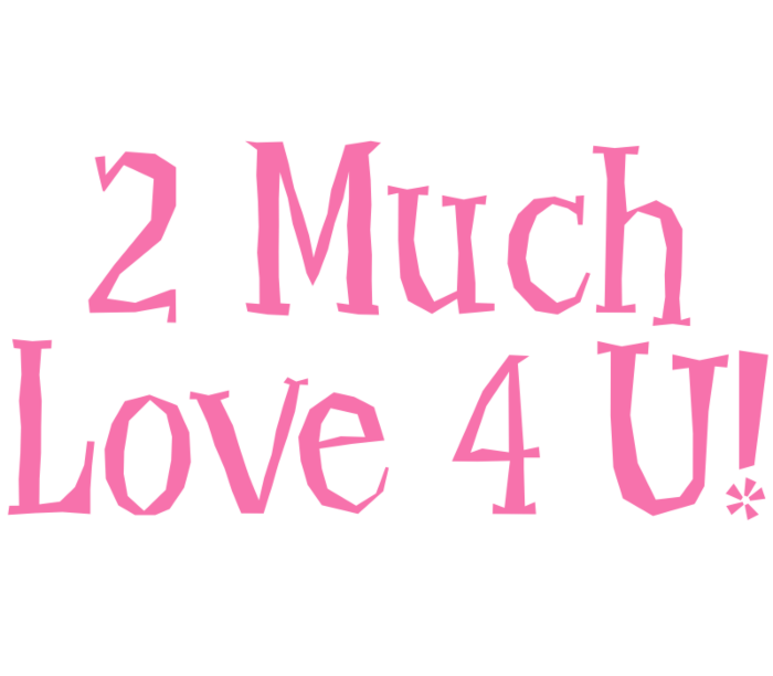 2 Much Love 4 U Vinyl Lettering