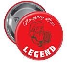 Naughty Legend Pin Backed Button