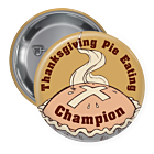 Thanksgiving Pie Eating Champion Pin Backed Button