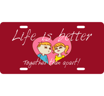 Life Is Better Together License Plate 